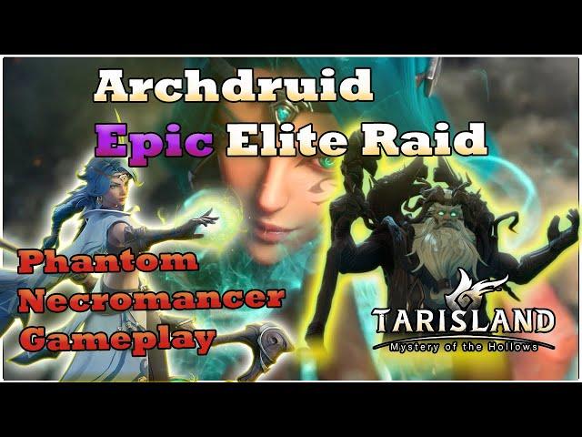 Archdruid Epic Elite Raid: Phantom Necromancer DPS PoV [Tarisland]