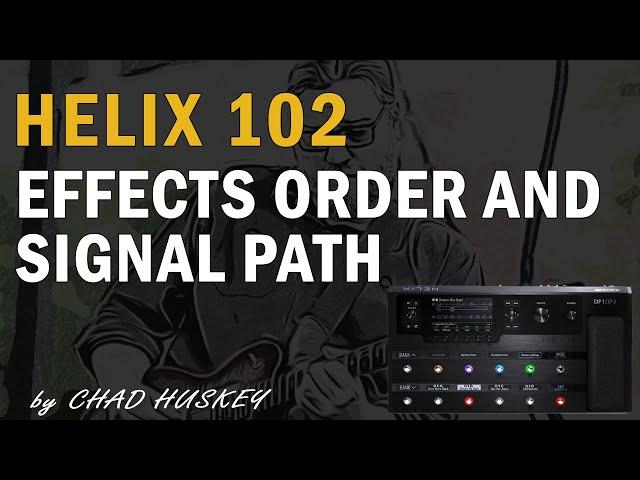 Line 6 Helix 102:  Effects Order and Signal Chain