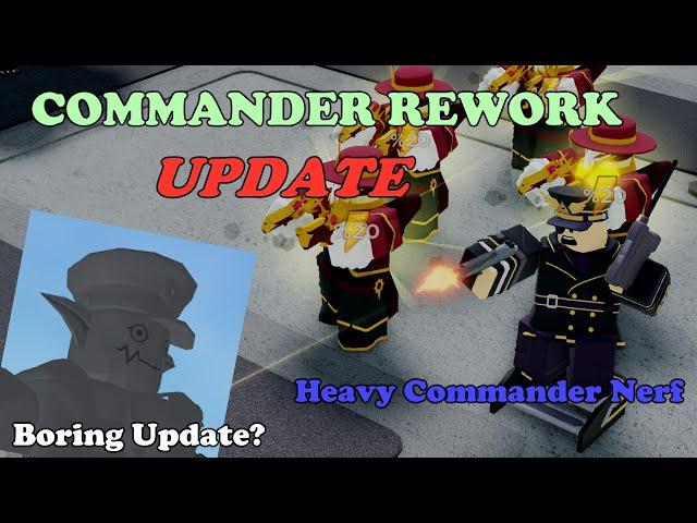 COMMANDER REWORK UPDATE!, Heavy Commander Nerf. (Boring Update?) || Tower Defense Simulator