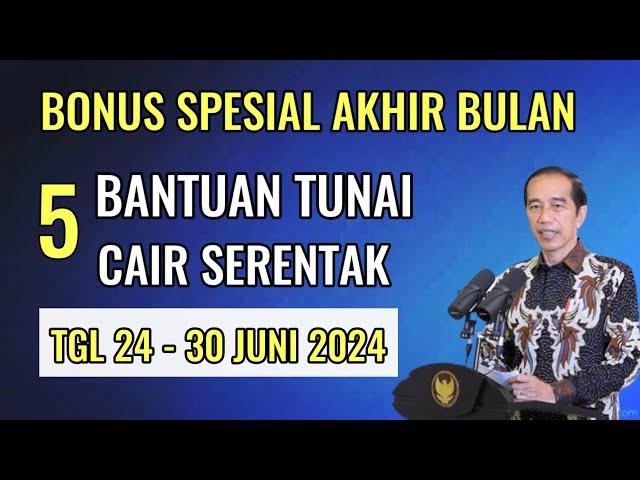 KEJUTAN AKHIR BULAN !  5 BANTUAN TUNAI CAIR SERENTAK TGL 24 - 30 JUNI 2024