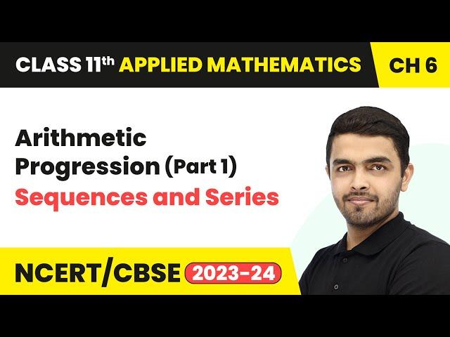 Arithmetic Progression (Part 1) - Sequences and Series | Class 11 Applied Mathematics Chapter 6