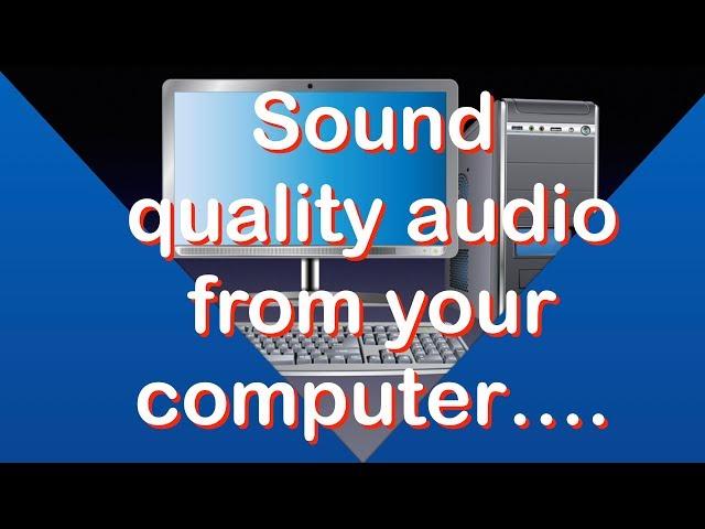 Sound quality audio from your computer...