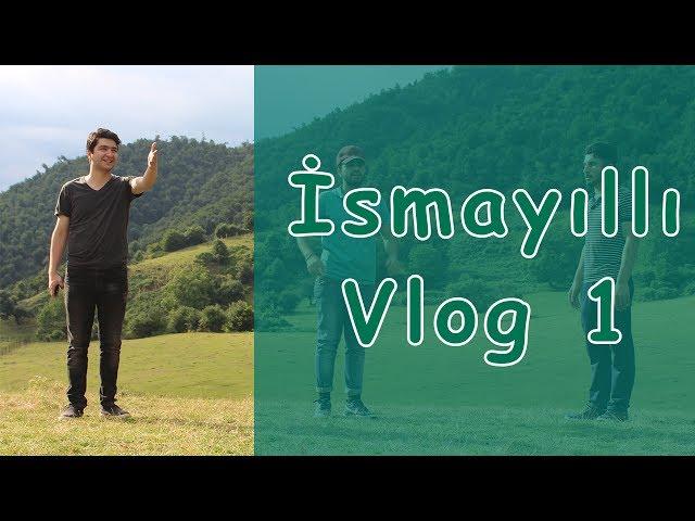 İsmayıllı rayonunun Xanəgah kəndi  (Vlog 1)