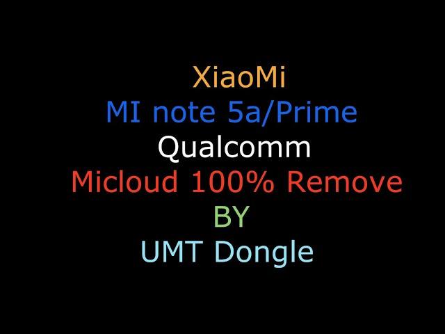 how to remove mi cloud / mi account mi note 5a Prime BY UMT Dongle