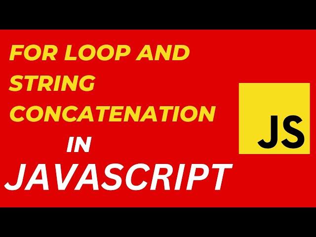 JAVASCRIPT - For Loop & String Concatenation