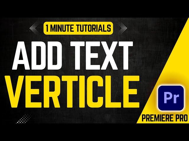 How To Add Vertical Text In Premiere Pro 2024 | Adobe Tutorials