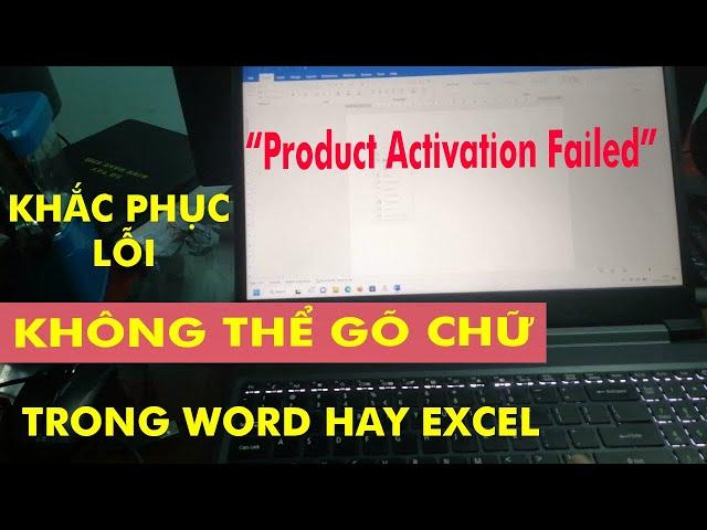 CÁCH KHẮC PHỤC KHÔNG THỂ GÕ CHỮ TRONG WORD EXCEL: Product Activation Failed