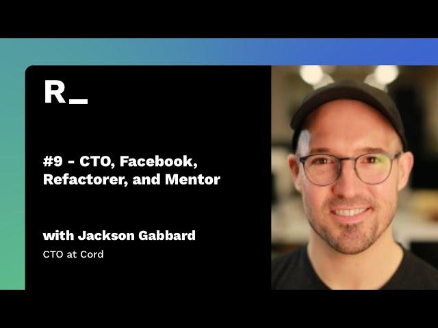 #9 - Jackson Gabbard: CTO, Facebook, Refactorer, and Mentor | The Reconfigured Podcast