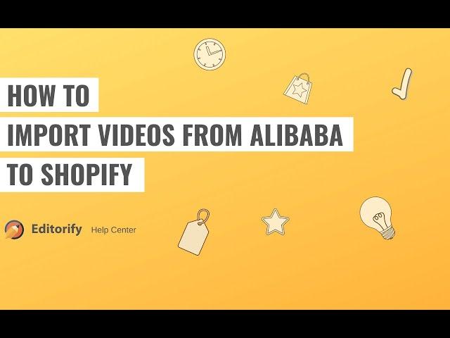 How to import videos from Alibaba to shopify dropshipping store