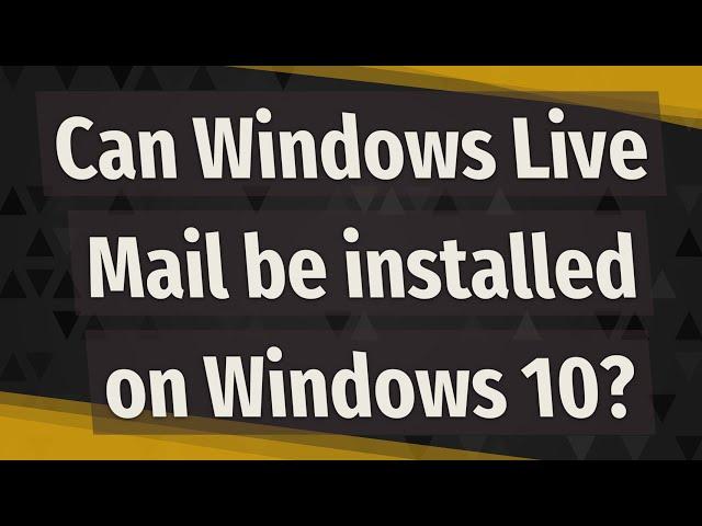 Can Windows Live Mail be installed on Windows 10?