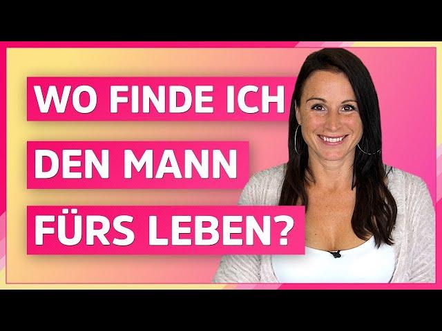 Wie finde ich einen Mann fürs Leben? 8 Tipps bei der Partnersuche (endlich nicht mehr Single!)