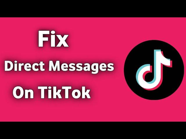How to fix direct messages on tiktok.