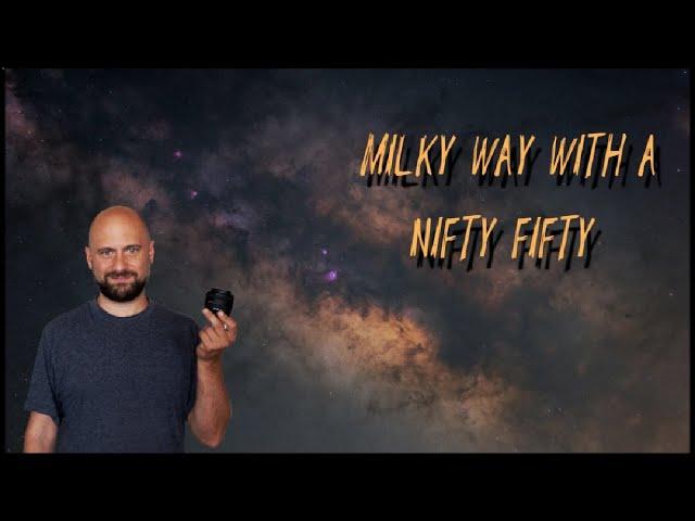 Milky Way Photography With A Nifty Fifty