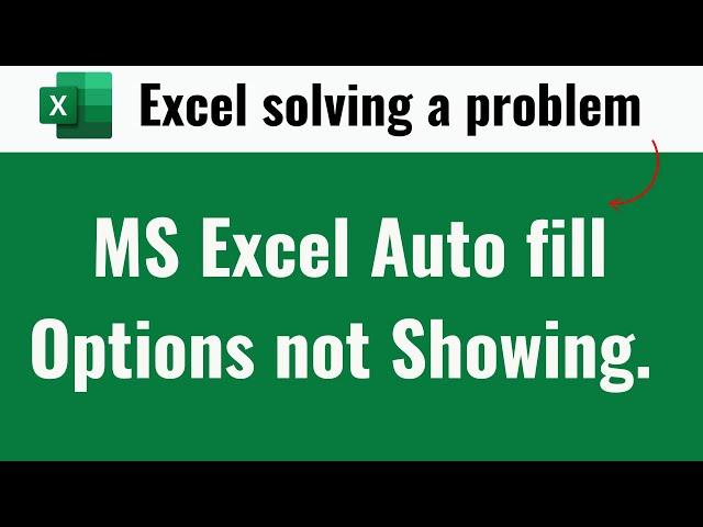 MS Excel auto fill options not showing. solving a problem