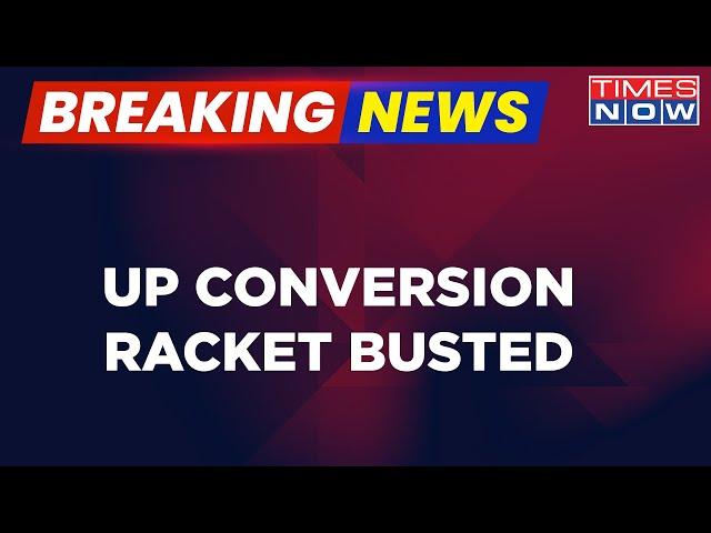 Breaking News: Crackdown UP Conversion Racket | Police To Record Statement Of Kin | Latest Updates