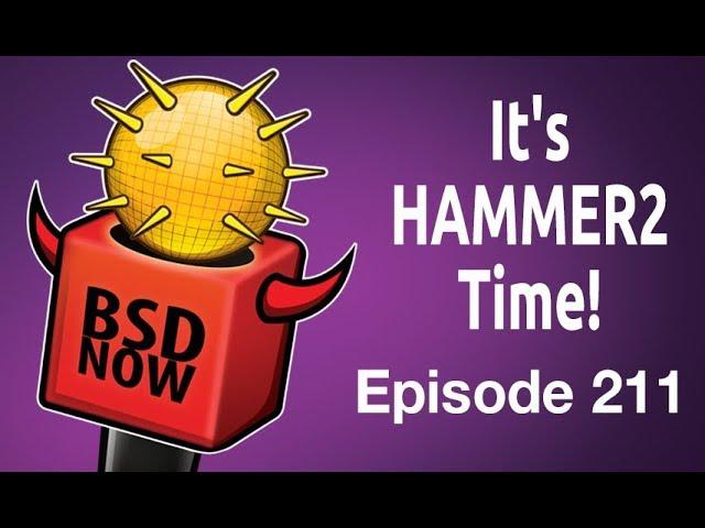 It's HAMMER2 Time! | BSD Now 211