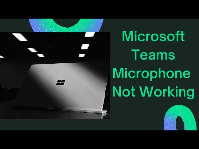 How To Fix Microsoft Teams Microphone Not Working