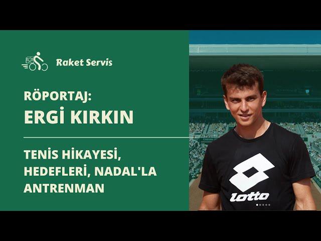 RÖPORTAJ | Milli Tenisçi Ergi Kırkın (Tenise Nasıl Başladı, Unutamadığı Maçlar, Nadal'la Antrenmanı)