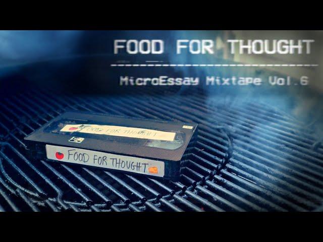 Food for Thought  MicroEssay Mixtape Vol.6