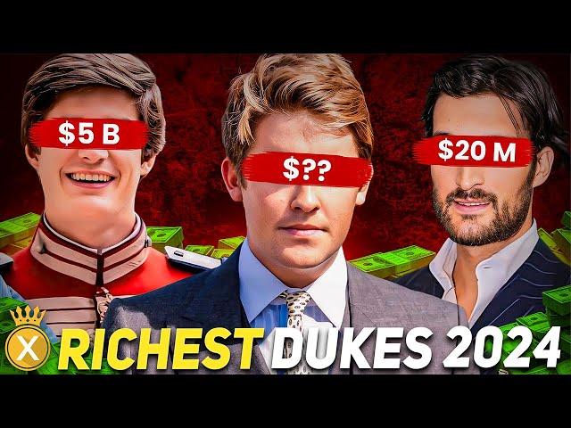 The Richest Dukes In the World (2024)