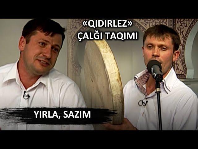 «QIDIRLEZ» ÇALĞI TAQIMI: YIRLA, SAZIM