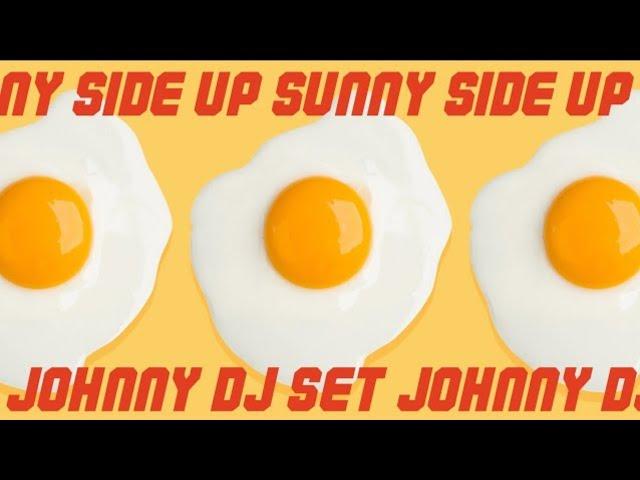 DJ Johnny Sunny Side Up Full Set #DJ_JOHNNY_SUNNYSIDEUP