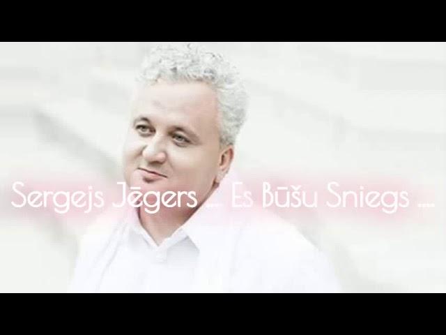 SERGEJS JĒGERS " Es Būšu Sniegs..."