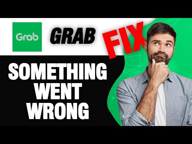 How To Fix Grab App Something Went Wrong Error | Easy Quick Solution