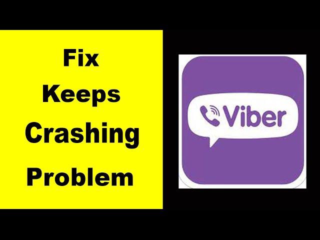 "Viber" App Keeps Crashing Problem Solved Android & iOS - Viber App Crash Issue