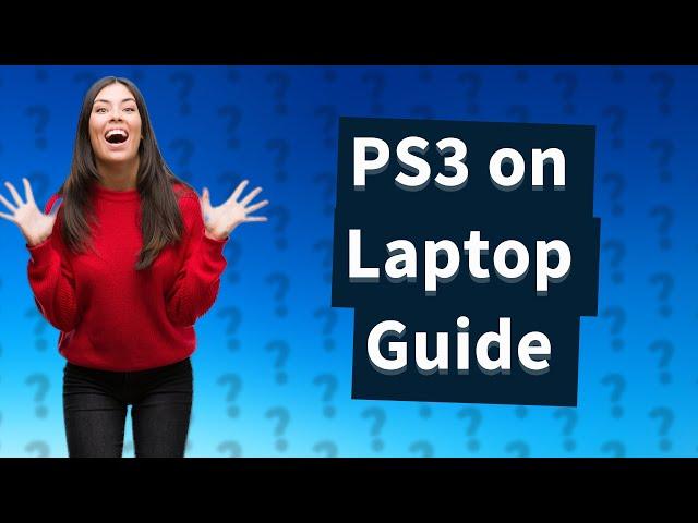 How to play PS3 on laptop?