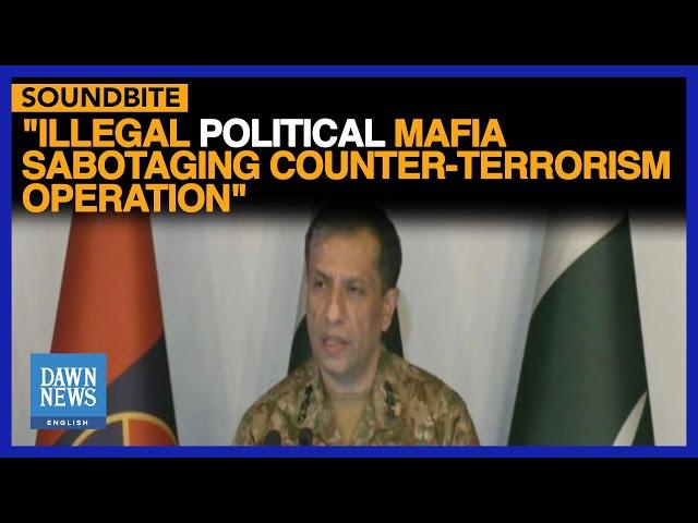 ‘Illegal Political Mafia’ Sabotaging Counter-Terrorism Campaign: DG ISPR | Dawn News English