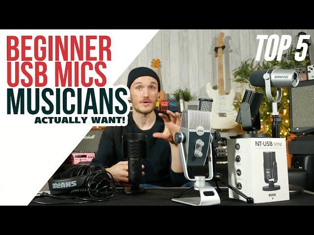 Beginner USB Microphones - Musicians Actually Want | TOP 5