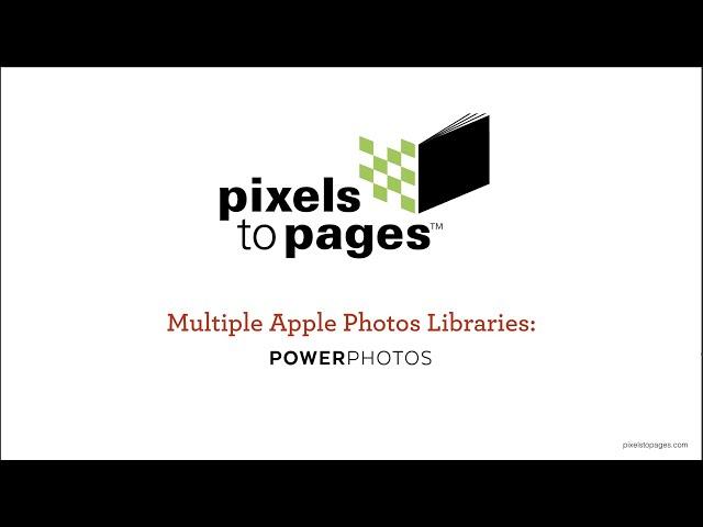 Pixels to Pages : Multiple Apple Photos Libraries with PowerPhotos