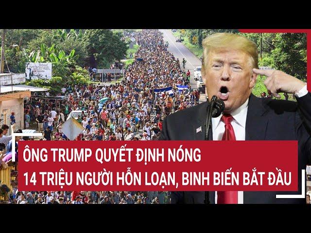 Bản tin quốc tế: Ông Trump quyết định Nóng, 14 triệu người hỗn loạn, binh biến bắt đầu