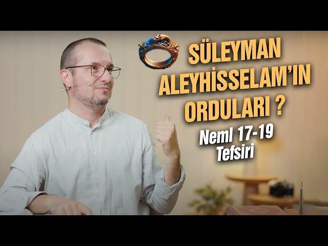 Süleyman aleyhisselam'ın orduları? - Neml 17-19 tefsiri / Kerem Önder