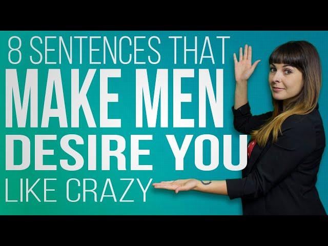 8 Sentences That Make Men Desire You (Like Crazy)