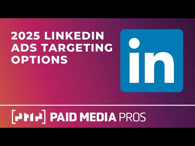 LinkedIn Ads Targeting Options in 2025