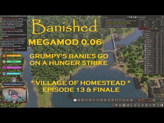 BANISHED MEGAMOD 0.06 - GRUMPY'S BANIES GO ON A HUNGER STRIKE - VILLAGE OF HOMESTEAD - EP13 & FINALE