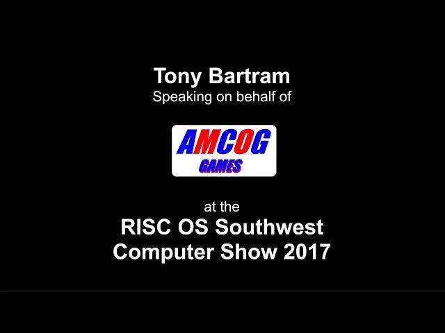 RISC OS Southwest Show 2017: Tony Bartram, AMCOG Games