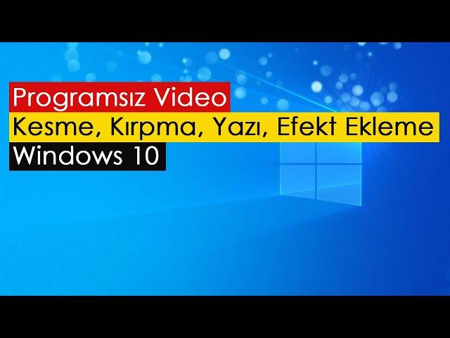 Programsız Video Kesme, Kırpma, Yazı ve Efekt Ekleme