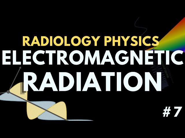 Electromagnetic Radiation and Electromagnetic Spectrum | X-ray physics | Radiology Physics Course #7