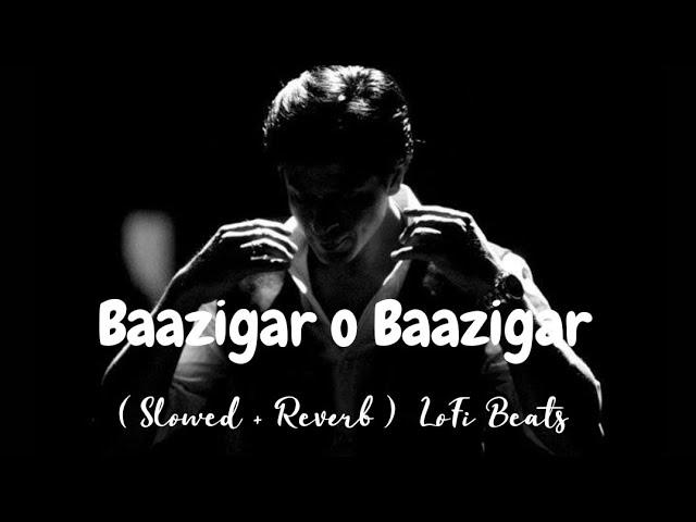 Baazigar O Baazigar || Baazigar | Kumar Sanu & Alka Yagnik | ( Slowed + Reverb ) | LoFi Beats ||