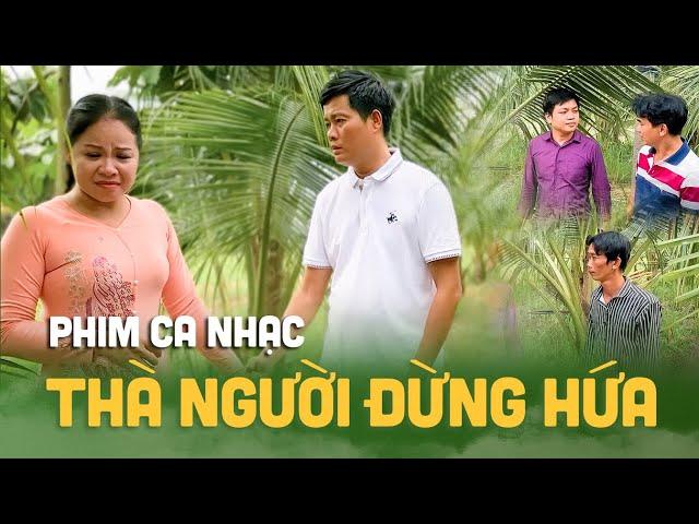 Phim ca nhạc Thà Người Đừng Hứa| Khương Dừa lấy vợ Nhật giàu sang bỏ người yêu nghèo khó