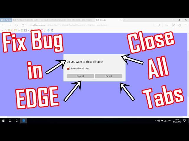 BUG FIX : Always Close All Tabs in Microsoft EDGE - Windows 10 Anniversary Update