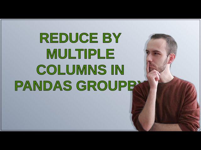 Reduce by multiple columns in pandas groupby