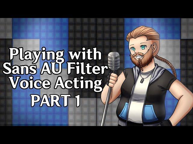 Playing with Sans Au Filter Pt 1 - Voice Acting