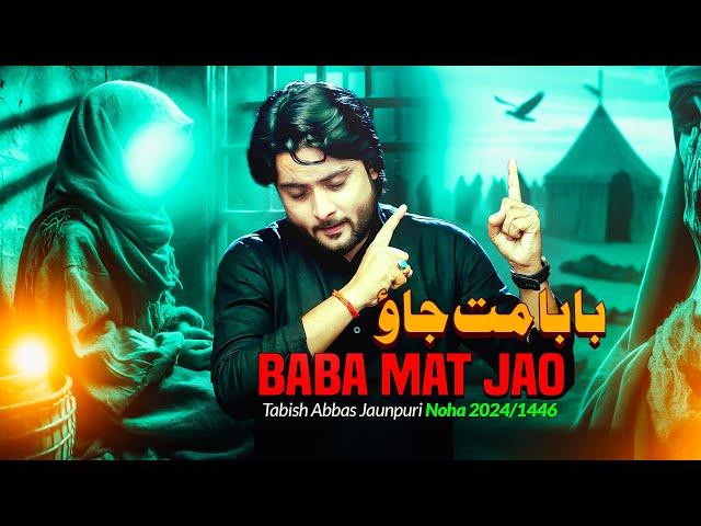 Nohay 2024 | Tabish Abbas Jaunpuri | Baba Mat Jaao | New Noha Muharram 1446/2024