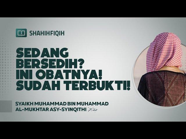 Sedang Bersedih? Ini Obatnya! Sudah Terbukti! - Syaikh Muhammad bin Al-Mukhtar Asy-Syinqithi