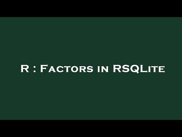 R : Factors in RSQLite