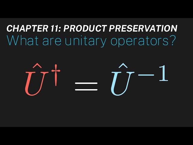 Ch 11: What are unitary operators? | Maths of Quantum Mechanics